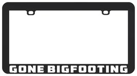 Gone Bigfooting Squatchin Bigfoot Big Foot Sasquatch License Plate Frame Holder - £5.19 GBP