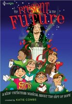The Present Is the Future: A Kids&#39; Christmas Musical about the Gift of Hope - £15.94 GBP