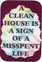 A Clean House Is A Sign Of A Misspent Life 3" x 4" Love Note Humorous Sayings Po - $3.99