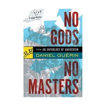 No Gods No Masters Guerin, Daniel (Editor) - $43.00