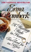 A Marriage Made in Heaven: Or Too Tired for an Affair Bombeck, Erma - £1.01 GBP