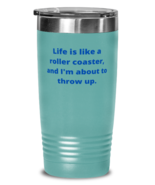 Life is like a roller coaster, and I&#39;m about to throw up. tumbler 20oz c... - £21.10 GBP