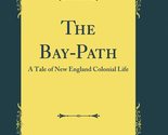 The Bay-Path: A Tale of New England Colonial Life (Classic Reprint) [Har... - $23.47