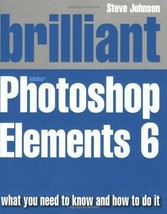 NEW BOOK Brilliant Adobe Photoshop Elements 6 by Steve Johnson - £7.83 GBP
