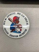 Vintage Pin PINBACK BUTTON 2.25” Who Else Goofy Physical Education Instr... - $14.99