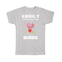 Easily Distracted by Birds : Gift T-Shirt Bird Lover Flower Ecology Nature Aviar - £20.08 GBP