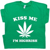 Funny Marijuana T Shirt St Patricks Day T Shirt Kiss Me I&#39;m Highrish T Shirt Iri - £16.01 GBP