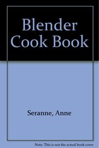 Blender Cook Book [Hardcover] Ann Seranne and Eileen Gaden - £3.89 GBP