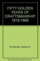Fifty Golden Years Of Craftsmanship 1919-1969 [Paperback] Christensen, Edward H. - £7.78 GBP
