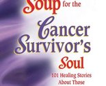 Chicken Soup for the Cancer Survivor&#39;s Soul: 101 Healing Stories About T... - $2.93
