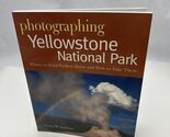 Photographing Yellowstone National Park: Where to Find Perfect Shots and... - $11.96
