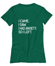 Funny TShirt I Came I Saw I Had Anxiety So I Left Green-W-Tee  - £17.48 GBP