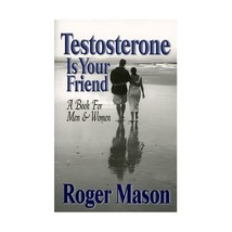 Testosterone Is Your Friend: A Book For Men and Women Roger Mason - $11.00