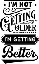 Mugs &amp; Steins Printed With &quot;Im Not Getting Older .. Better&quot; You Can Pers... - $13.95+