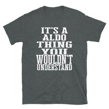 It&#39;s a Aldo Thing You Wouldn&#39;t Understand TShirt - £28.44 GBP+