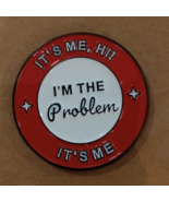 &quot;I&#39;m The Problem&quot; Enamel Badge Pin Brooch 1 inch Collectable Funny - $6.16