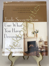 Trade Secrets from Use What You Have Decorating by Lauri Ward (2002, HC) - £8.93 GBP