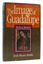Smith Jody Brant The Image Of Guadalupe Myth Or Miracle? 1st Edition 1st Printi - £36.23 GBP