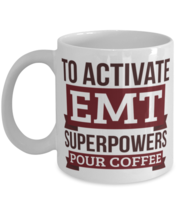 EMT Mug, To Activate EMT Superpowers Pour Coffee, Gift For EMT Funny Cow... - £11.77 GBP