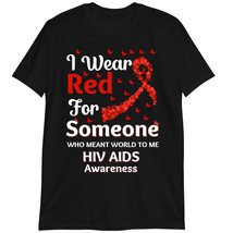 I Wear Red for Someone Who Meant World to Me T-Shirt, HIV AIDS Awareness Shirt D - £15.71 GBP+