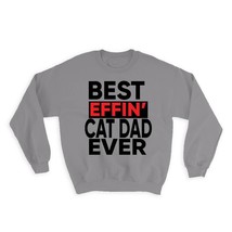 Best Effin CAT DAD Ever : Gift Sweatshirt Family Funny Joke F*cking - £23.33 GBP