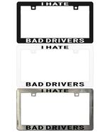 I Hate Bad Drivers Assorted Legal License Plate Frame - $6.92+