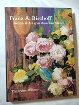 Franz A. Bischoff: The Life  Art of an American Master - $630.77 MXN