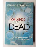 Raising the Dead A Doctor Encounters the Miraculous Chauncey Crandall Ha... - £10.26 GBP