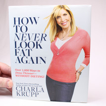 SIGNED How To Never Look Fat Again By Charla Krupp Hardcover Book DJ 2010 1st Ed - £20.29 GBP