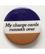 Vintage My Charge Card Runneth Over Pinback Button Visa Credit Banking H... - £7.46 GBP