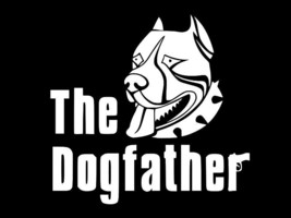 THE DOGFATHER Vinyl Decal Car Wall Truck Sticker CHOOSE SIZE COLOR - $3.42+