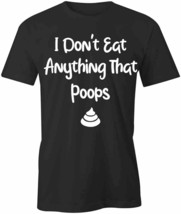 I Don&#39;t Eat Anything That Poops T Shirt Tee Short-Sleeved Cotton S1BSA267 - £14.38 GBP+