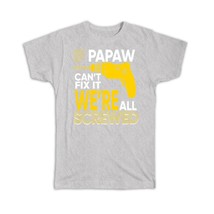 If PAPAW Cant Fix it : Gift T-Shirt We are Screwed Drill Grandfather Grandpa - £19.91 GBP+