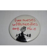 Even Nurses With Needles Are Nice Pinback Button Unbranded 2 1/4&quot; Diameter - €8,74 EUR