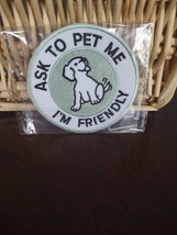Ask To Pet Me I&#39;m Friendly Round Dog Patch-Brand New-SHIPS N 24 HOURS - £23.12 GBP