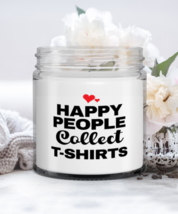 Funny Candle For T-Shirts Collector - Happy People Collect - 9 oz Hand P... - $19.95