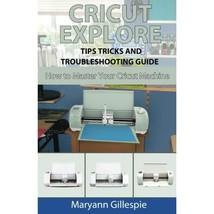 Cricut Explore Tips Tricks and Troubleshooting Guide: Volume 3 (How to Master Yo - £9.67 GBP