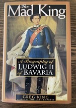 The Mad King Life Ludwig II of Bavaria Biography by Greg King 1st Ed. HC DJ VG - £48.07 GBP