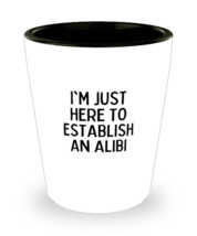 Shot Glass Tequila Mug Funny I&#39;m Just Here to Establish an Alibi Sarcasm  - £15.58 GBP