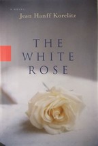 The White Rose by Jean Hanff Korelitz / 2005 Hardcover 1st Edition - £2.68 GBP