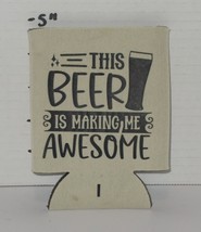This beer is making me awesome I Swallow drink Can koozy coozy Koozie In... - $4.90