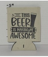 This beer is making me awesome I Swallow drink Can koozy coozy Koozie In... - $91.73 MXN