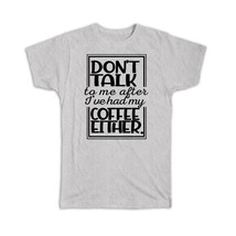 Dont Talk to Me : Gift T-Shirt Coffee Funny Sarcastic Work Office Coworker - £14.42 GBP+