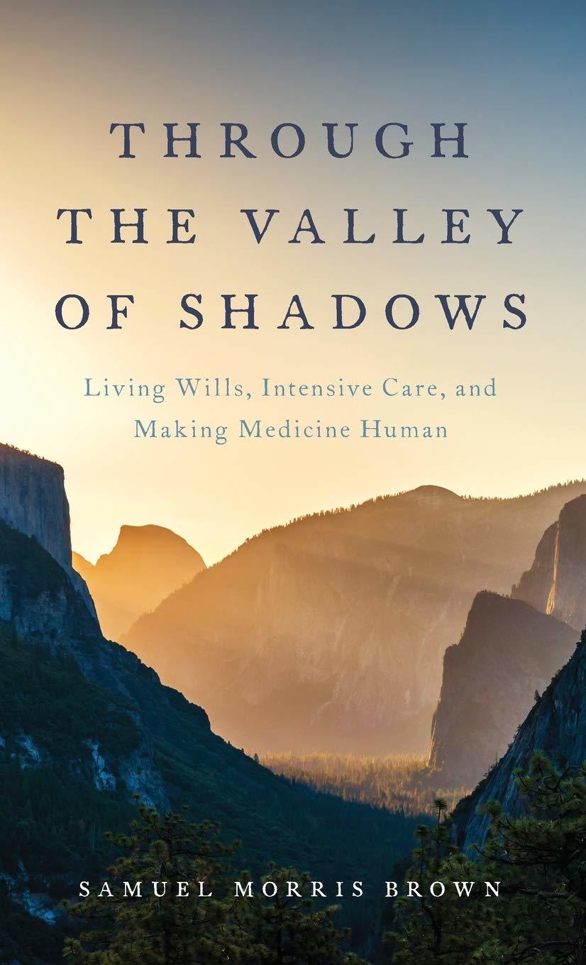 Through the Valley of Shadows: Living Wills, Intensive Care, and Making ... - $31.18