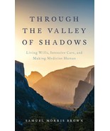 Through the Valley of Shadows: Living Wills, Intensive Care, and Making ... - $31.18