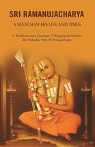 Sri Ramanujacharya: A Sketch of His Life and Times - £19.64 GBP