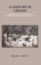 A Century In Ceylon:- A Brief History Of The Work Of The American Bo [Hardcover] - £20.54 GBP