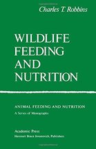 Wildlife Feeding and Nutrition (Animal Feeding and Nutrition) Robbins, C... - $52.92