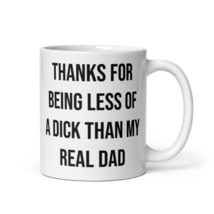 Stepdad Coffee Mug Thanks For Being Less Of A Dick Than My Real Dad For Father F - £15.97 GBP+