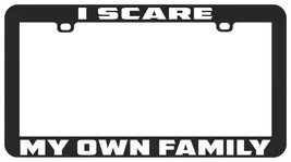 I Scare My Own Family Funny License Plate Frame Holder - £5.52 GBP